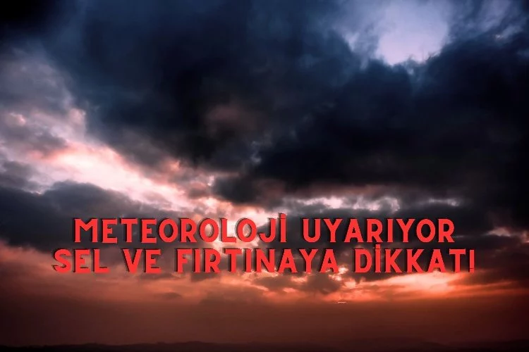 Türkiye Genelinde Hava Durumu Sel ve fırtınaya dikkat! Meteoroloji Uyarıyor